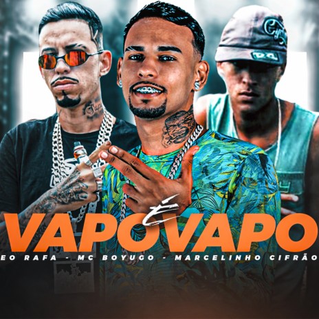 É Vapo Vapo ft. EO Rafa & Marcelinho Cifrão | Boomplay Music