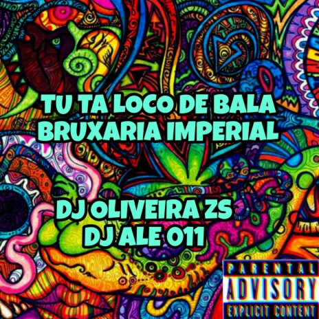 TU TA LOCO DE BALA? BRUXARIA IMPERIAL ft. Dj Ale 011 | Boomplay Music