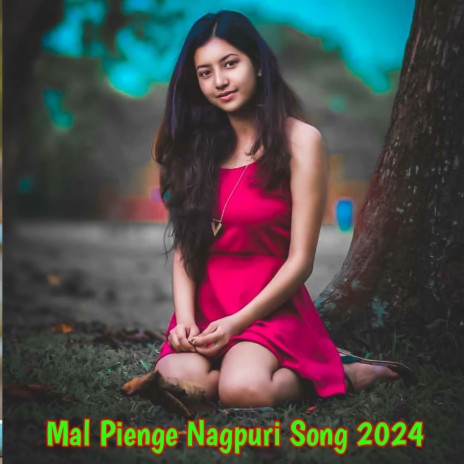 Mal Pienge Nagpuri Song 2024 | Boomplay Music