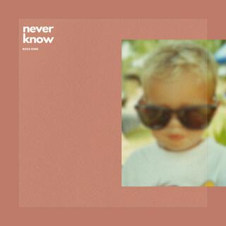 Never Know lyrics | Boomplay Music