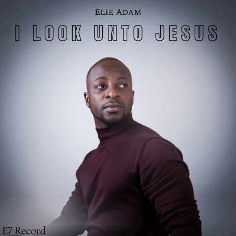 I Look Unto Jesus