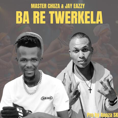 Master Chuza & Jay Eazzy, Ba Re Ganela ft. Anuza SK