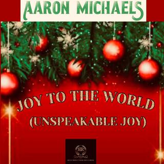 Joy To The World (Unspeakable Joy)