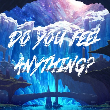 Do You Feel Anything? | Boomplay Music