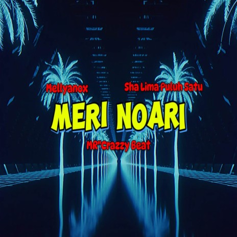 MERI NOARI (MELLYANOX_MRCRAZZY_SHA LIMA PULUH SATU) ft. Sha Limapuluh Satu & Mr Crazzy | Boomplay Music