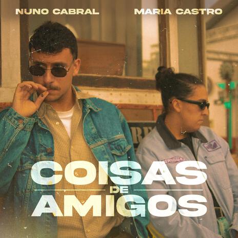 COISAS DE AMIGOS ft. Maria Castro | Boomplay Music