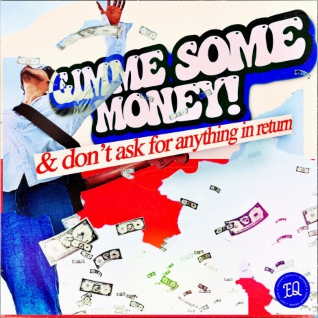 gimme some money! & don't ask for anything in return | Boomplay Music