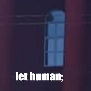 let human