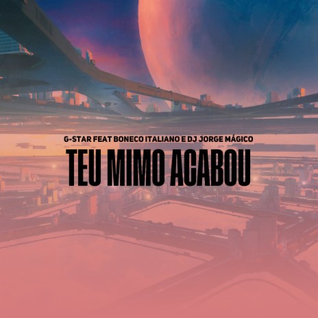 Teu Mimo Acabou ft. Boneco Italiano & Dj Jorge Mágico | Boomplay Music