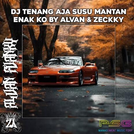 TENANG AJA SUSU MANTAN ENAK KO X ALVAN FET ZECKKY | Boomplay Music