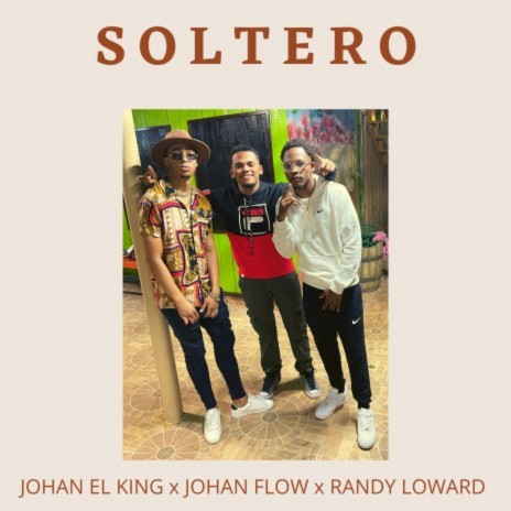 Soltero ft. Johan El King & Randy Loward | Boomplay Music