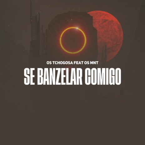 Se Banzelar Comigo ft. Os MNT | Boomplay Music
