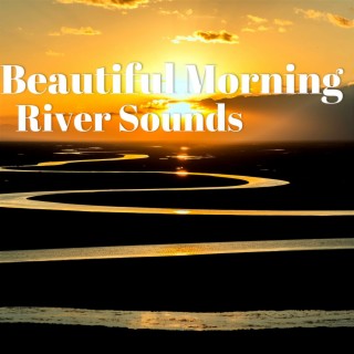 Beautiful Morning River Sounds