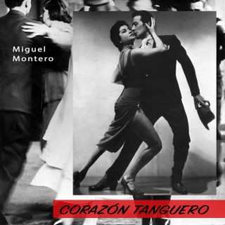 Corazón Tanguero - Classic Tangos From Miguel Montero