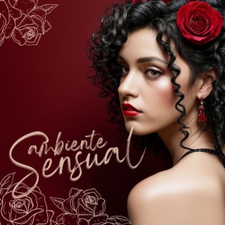 Ambiente Sensual: Canciones de Amor Excitantes y Exóticas