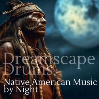 Dreamscape Drums: Native American Music by Night