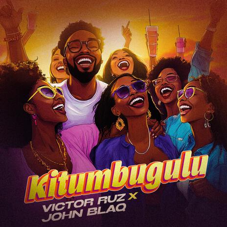 Kitumbugulu ft. John Blaq | Boomplay Music