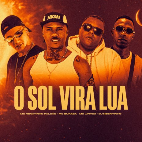 O Sol Vira Lua ft. MC Renatinho Falcão, MC Lipivox & MC Buraga | Boomplay Music