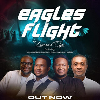 Eagles Flight ft. Nathaniel Bassey, Godswill Oyor & Nosa Omoregie lyrics | Boomplay Music