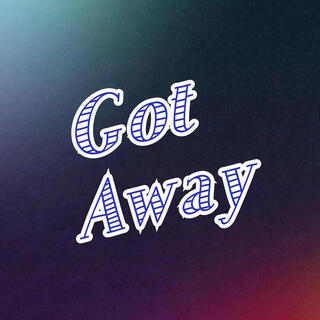 Got Away