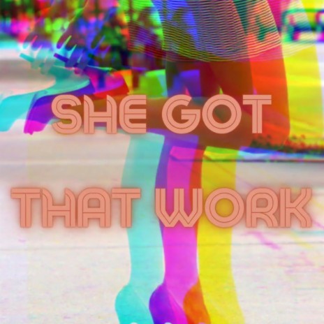 She Got That Work | Boomplay Music