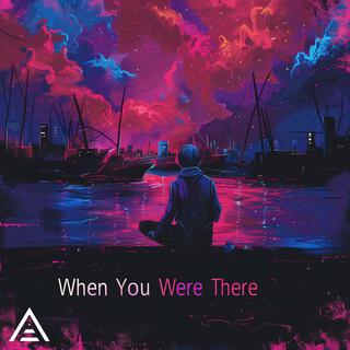 When You Were There