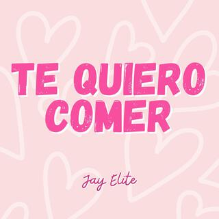 Te Quiero Comer