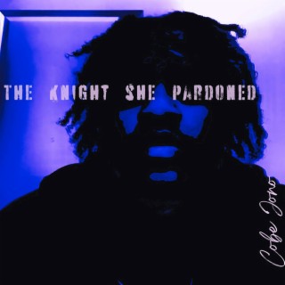 The Knight She Pardoned lyrics | Boomplay Music