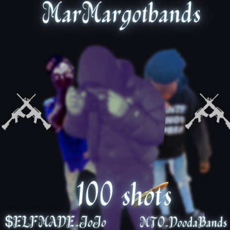 100 Shots ft. MarMargotbands & MTO.Doodabands | Boomplay Music