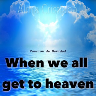 When we all get to heaven (Canción de Navidad)