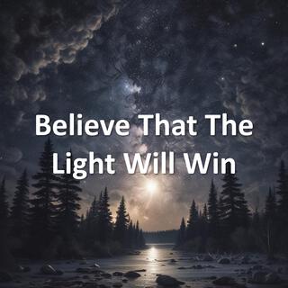 Believe That The Light Will Win