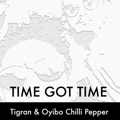 Time Got Time ft. Oyibo Chilli Pepper