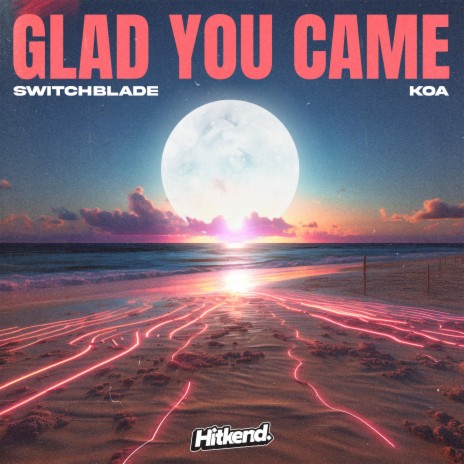 Glad You Came ft. Koa | Boomplay Music