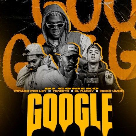 Google ft. El Nassy, Iroso Umbo, PAYASO X LEY & YANDITO | Boomplay Music