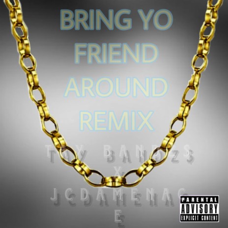 Bring your friend around (Remix) ft. JcDaMenace | Boomplay Music