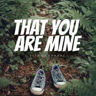 That You Are Mine