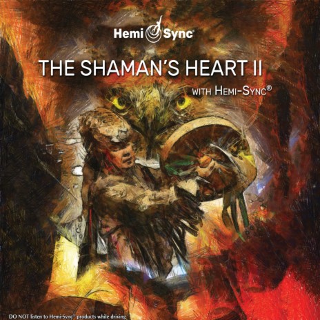 The Shaman's Heart II with Hemi-Sync® ft. Steve Roach & Hemi Sync | Boomplay Music