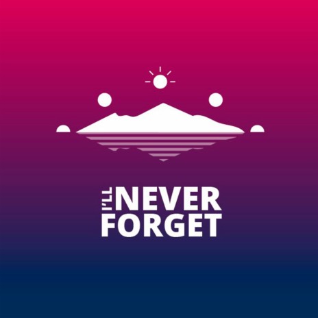 I'll Never Forget ft. Roxas Williams | Boomplay Music