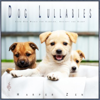 Dog Lullabies: Cute Dog Music for Cuddles, Anxiety and Sleep