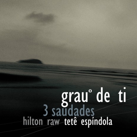 Grau de Ti (3 Saudades) ft. Tetê Espíndola