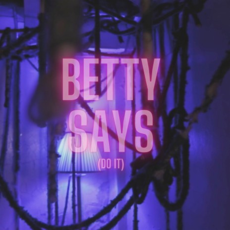 Betty Says (Do It) | Boomplay Music