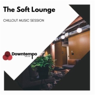 The Soft Lounge: Chillout Music Session