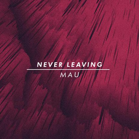 Never leaving | Boomplay Music