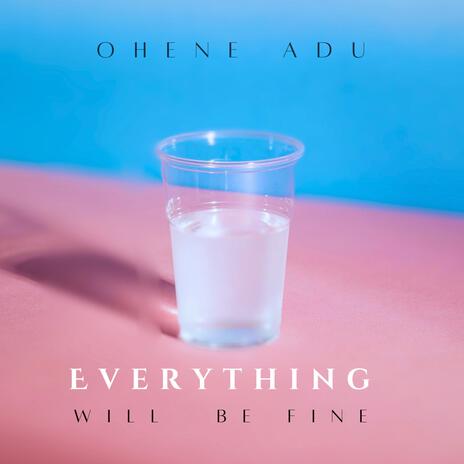 Everything Will Be Fine | Boomplay Music