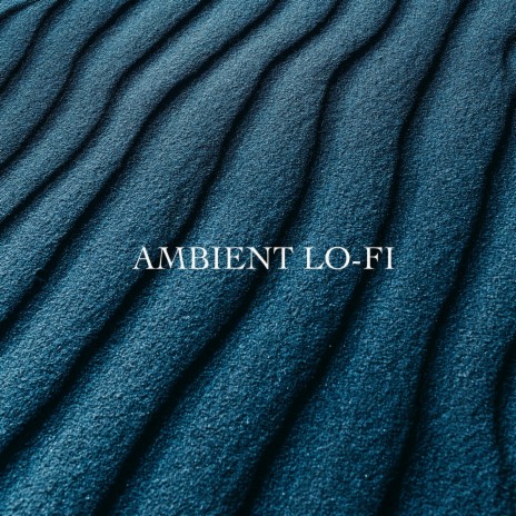 Ambient Lo-Fi | Boomplay Music