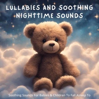 Lullabies and Soothing Night-Time Sounds: Soothing Sounds for Babies & Children to Fall Asleep To