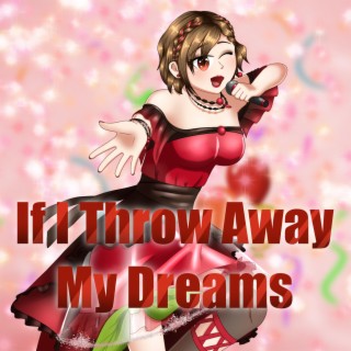 If I Throw Away My Dreams ft. MEIKO lyrics | Boomplay Music