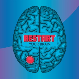 Restart Your Brain: Increase Brain Power, Reduce Anxiety