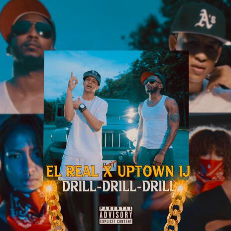 El Real Drill Drill Drill ft. Uptown IJ | Boomplay Music