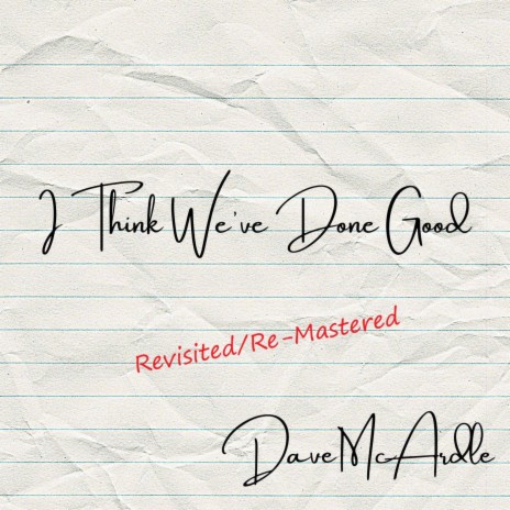 I Think We've Done Good (Revisited,Re-Mastered) | Boomplay Music